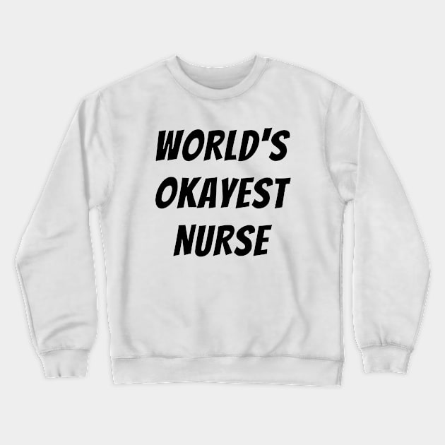 Worlds okayest nurse Crewneck Sweatshirt by Word and Saying